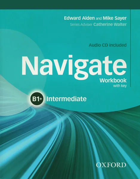 Обложка книги Navigate: Intermediate B1+: Workbook with Key (+ CD), Сэйер Майк, Alden Edward