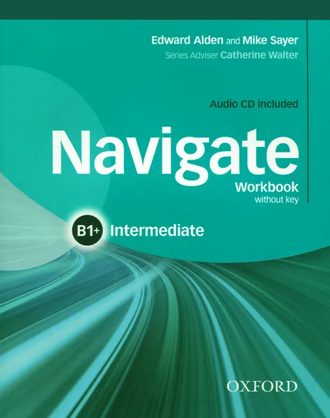 Обложка книги Navigate: Intermediate B1: Workbook without Key (+ CD-ROM), Edward Alden and Mike Sayer