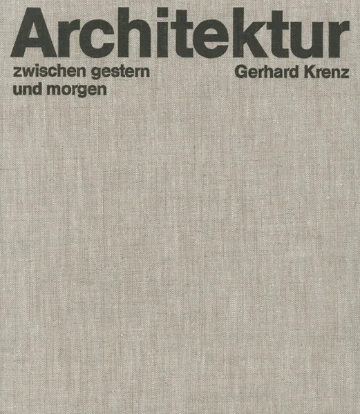 Обложка книги Architektur zwischen Gestern und Morgen, Gerhard Krenz