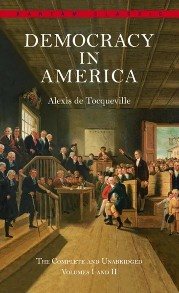 Обложка книги Democracy in America: The Complete and Unabridged Volumes I and II, Де Токвиль Алексис