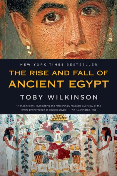 Обложка книги The Rise and Fall of Ancient Egypt, Toby Wilkinson