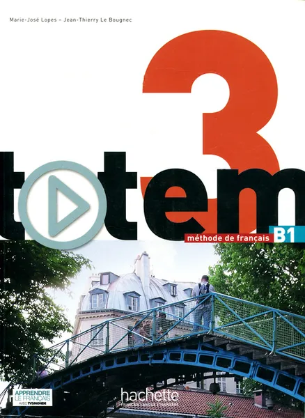 Обложка книги Totem: Niveau 3: Methode de francais: B1 (+ DVD-ROM), Jean-Thierry Le Bougnec, Marie-Jose Lopes