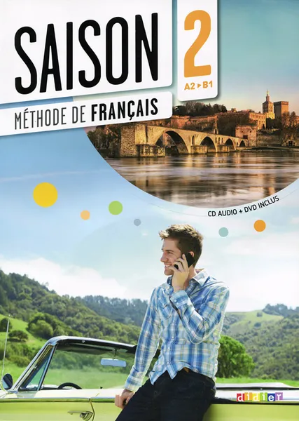 Обложка книги Saison 2: Livre A2-B1: Methode de Francais (+ CD-ROM, DVD-ROM), Anneline Dintilhac, Anouchka de Oliveira