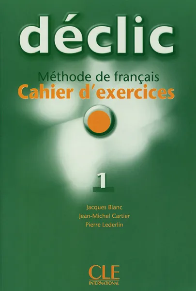 Обложка книги Declic 1: Methode de francais: Cahier d'exercices (+ CD), Jacques Blanc, Jean-Michel Cartier, Pierre Lederlin