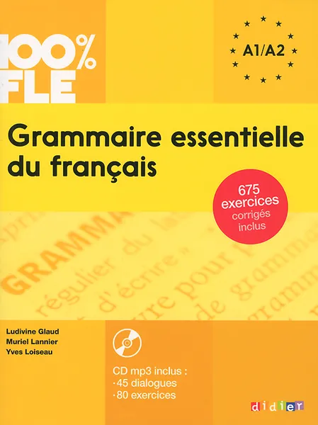 Обложка книги Grammaire essentielle du francais: Niveau A1/A2 (+ CD), Ludivine Glaud, Muriel Lannier, Yves Loiseau