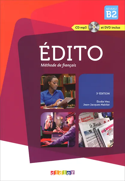 Обложка книги Edito: Methode de francais: Niveau B2 (+ CD, DVD), Jean-Jacques Mabilat, Elodie Heu