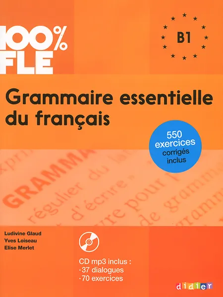 Обложка книги Grammaire essentielle du francais: B1 (+ CD), Ludivine Glaud, Elise Merlet, Yves Loiseau