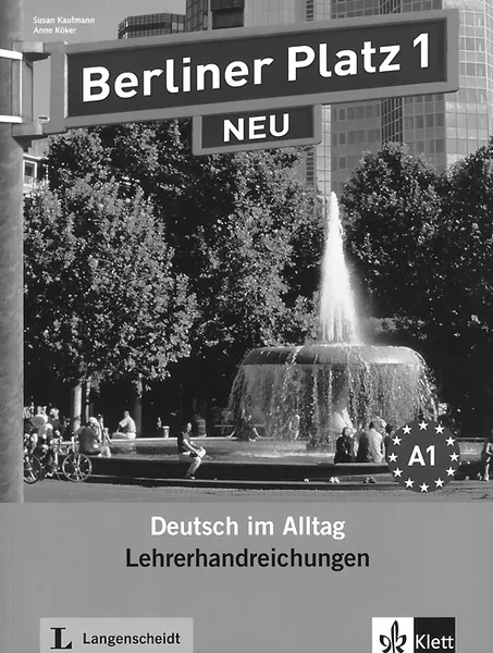 Обложка книги Berliner Platz 1 NEU: Deutsch im Alltag: Lehrerhandreichungen, Susan Kaufmann, Anne Koker