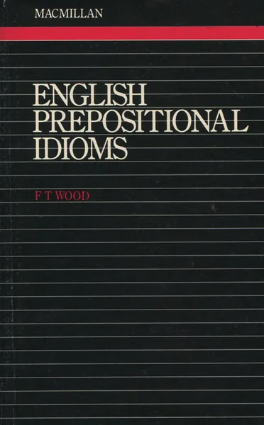 Обложка книги English Prepositional Idioms, F. T. Wood