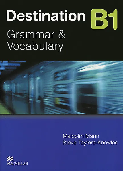 Обложка книги Destination: Grammar & Vocabulary: Level B1, Манн Малколм, Тейлор-Ноулз Стив