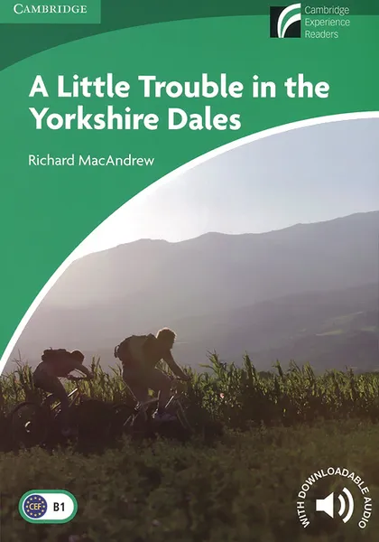 Обложка книги A Little Trouble in the Yorkshire Dales: Level B1: Lower-Intermediate: With Downloadable Audio, Richard MacAndrew