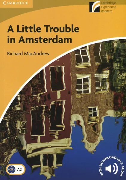 Обложка книги A Little Trouble in Amsterdam: Level A2: Elementary/Lower-Intermediate: With Downloadable Audio, Richard MacAndrew