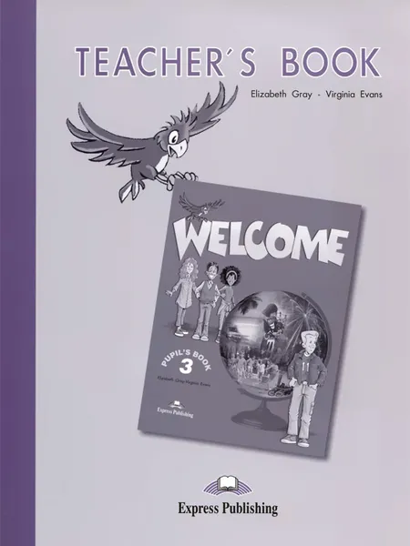 Обложка книги Welcome 3: Teacher's Book, Elizabeth Gray, Virginia Evans