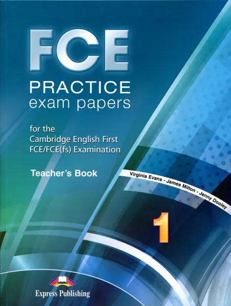 Обложка книги FCE Practice Exam Papers 1: Teacher's Book, Virginia Evans. James Milton, Jenny Dooley