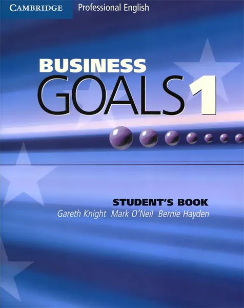 Обложка книги Business Goals 1: Student's Book, Gareth Knight, Mark O'Neil, Bernie Hayden