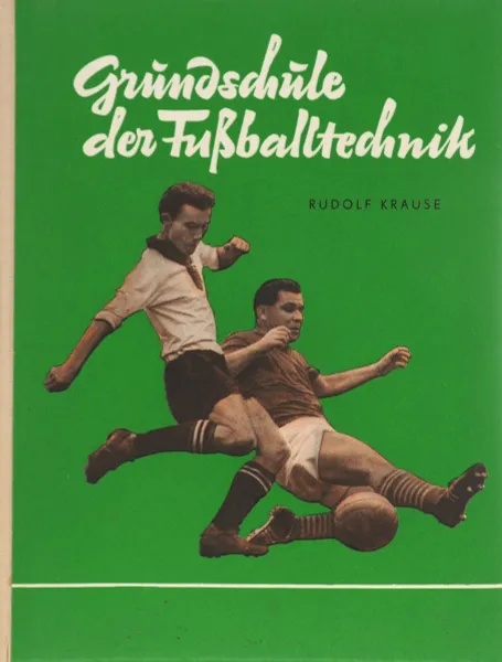 Обложка книги Grundschule der Fussballtechnik, Rudolf Krause