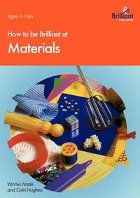 Обложка книги How to Be Brilliant at Materials, W. Wade