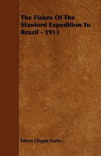 Обложка книги The Fishes of the Stanford Expedition to Brazil - 1913, Edwin Chapin Starks