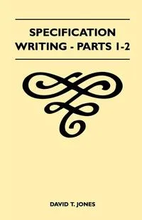 Обложка книги Specification Writing - Parts 1-2, David T. Jones