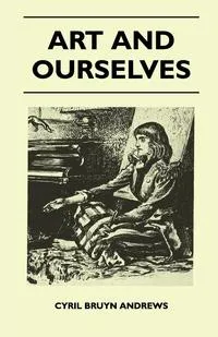 Обложка книги Art And Ourselves, Cyril Bruyn Andrews