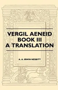 Обложка книги Vergil Aeneid, Book III - A Translation, A. A. Irwin Nesbitt