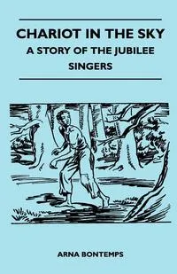 Обложка книги Chariot in the Sky - A Story of the Jubilee Singers, Arna Bontemps