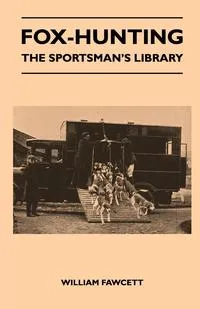 Обложка книги Fox-Hunting - The Sportsman's Library, William Fawcett