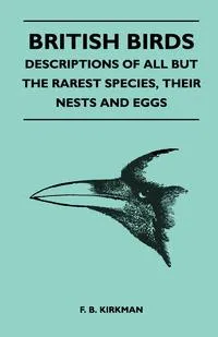 Обложка книги British Birds - Descriptions of All But the Rarest Species, Their Nests and Eggs, F. B. Kirkman