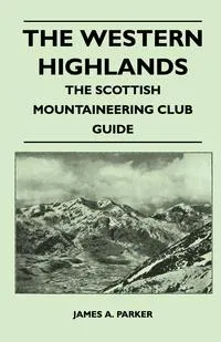 Обложка книги The Western Highlands - The Scottish Mountaineering Club Guide, James A. Parker