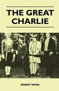 Обложка книги The Great Charlie, Robert Payne