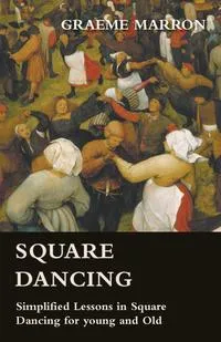 Обложка книги Square Dancing - Simplified Lessons in Square Dancing for young and Old, Graeme Marron