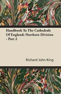 Обложка книги Handbook To The Cathedrals Of England; Northern Division - Part 2, Richard John King