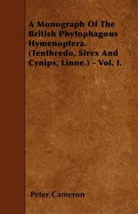 Обложка книги A Monograph Of The British Phytophagous Hymenoptera. (Tenthredo, Sirex And Cynips, Linne.) - Vol. I., Peter Cameron