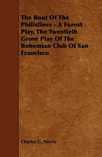 Обложка книги The Rout of the Philistines - A Forest Play, the Twentieth Grove Play of the Bohemian Club of San Francisco, Charles G. Norris