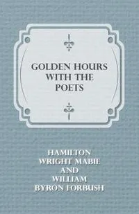 Обложка книги Golden Hours with the Poets, Hamilton Wright Mabie