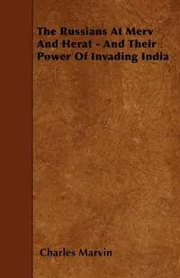 Обложка книги The Russians at Merv and Herat - And Their Power of Invading India, Charles Marvin