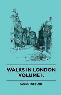 Обложка книги Walks in London - Volume I., Augustus John Cuthbert Hare