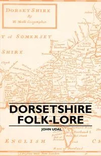 Обложка книги Dorsetshire Folk-Lore, John Udal