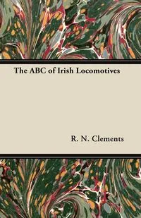 Обложка книги The ABC of Irish Locomotives, R. N. Clements