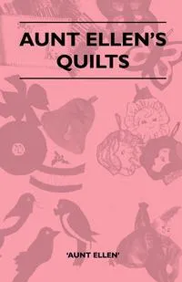 Обложка книги Aunt Ellen's Quilts, Aunt Ellen'