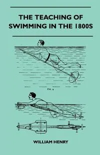 Обложка книги The Teaching Of Swimming In The 1800s, William Henry