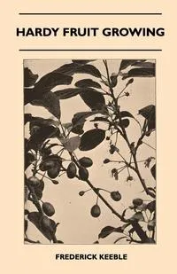 Обложка книги Hardy Fruit Growing, Frederick Keeble