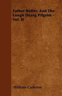 Обложка книги Father Butler, And The Lough Dearg Pilgrim - Vol. II, William Carleton