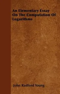 Обложка книги An Elementary Essay On The Computation Of Logarithms, John Radford Young