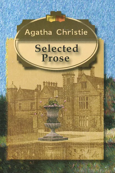 Обложка книги Agatha Christie: Selected Prose, Agatha Christie