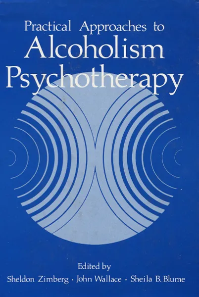 Обложка книги Practical Approaches to Alcoholism Psychotherapy, Sheldon Zimberg, John Wallace, Sheila B. Blume