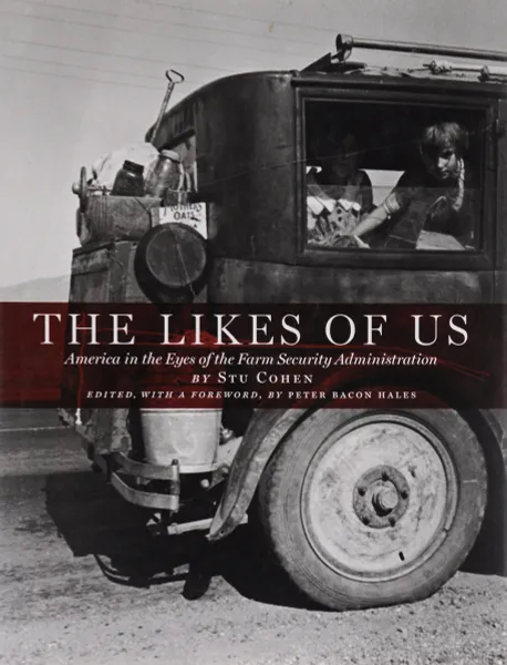 Обложка книги The Likes of Us: America in the Eyes of the Farm Security Administration, Stu Cohen