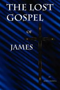 Обложка книги The Lost Gospel of James, James Russell