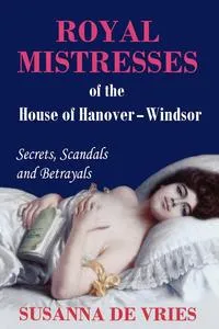 Обложка книги Royal Mistresses of the House of Hanover-Windsor, Susanna De Vries