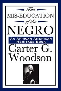 Обложка книги The Mis-Education of the Negro (An African American Heritage Book), Carter G. Woodson